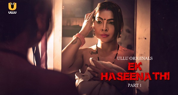 Ek Haseena Thi Part 1 2024 Ullu Originals Hindi Web Series